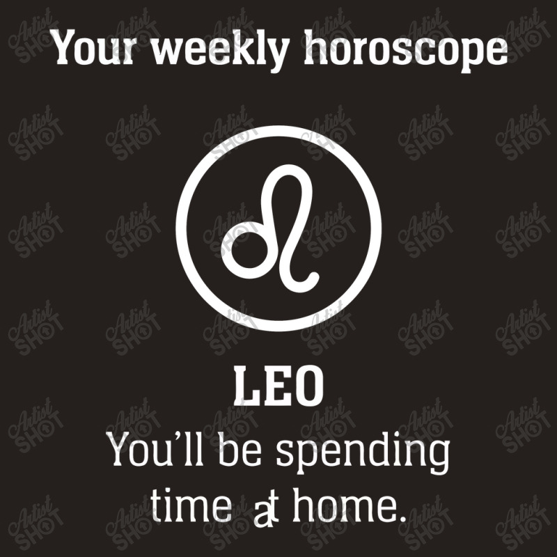 Your Weekly Horoscope Leo Self Isolation Tank Top by mauramadhan | Artistshot