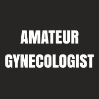 Amateur Gynecologist T Shirt Ladies Fitted T-shirt | Artistshot