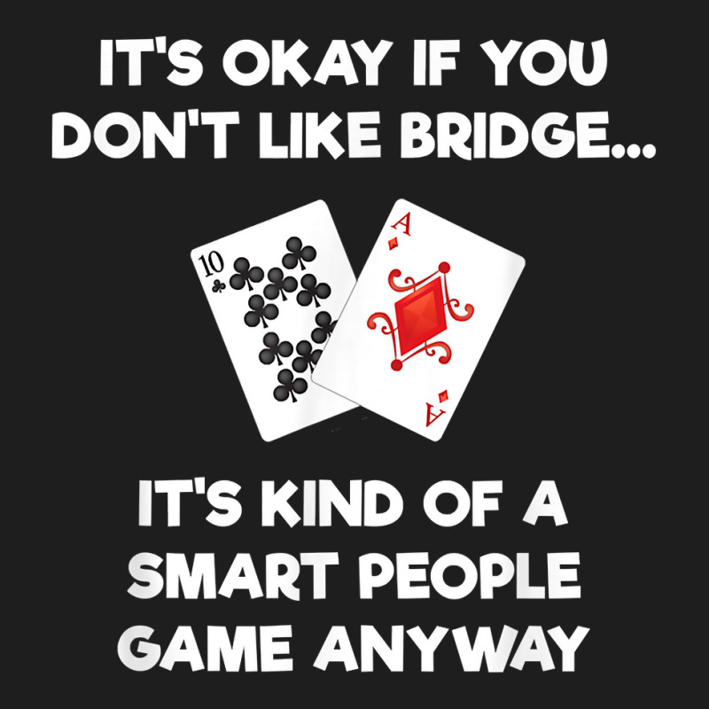 Bridge T Shirt   Funny Bridge Card Game Smart People Classic T-shirt by tuckeynkriccijea | Artistshot