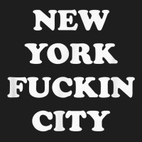 Funny New York Shirt  New York Fuckin City T Shirt Classic T-shirt | Artistshot