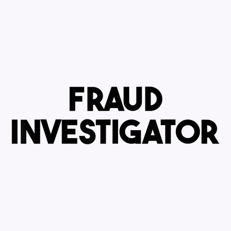 Fraud Investigator T Shirt Tank Top by roopeedwrich76 | Artistshot