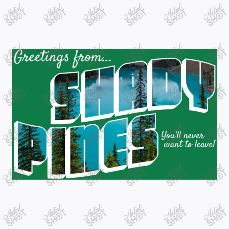 Greetings From Shady Pines  You'll Never Want To Leave T-Shirt by pusyaque-podcast | Artistshot