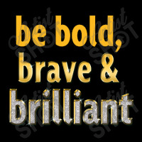 Be Bold, Brave And Brilliant Baby Tee | Artistshot