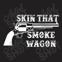 Skin That Smoke Wagon T-shirt | Artistshot