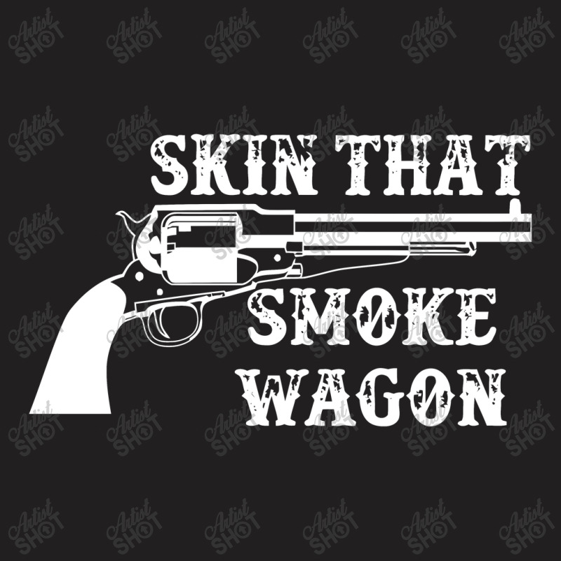 Skin That Smoke Wagon T-shirt | Artistshot