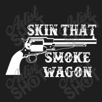 Skin That Smoke Wagon Classic T-shirt | Artistshot