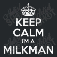 Keep Calm I'm A Milkman Crewneck Sweatshirt | Artistshot