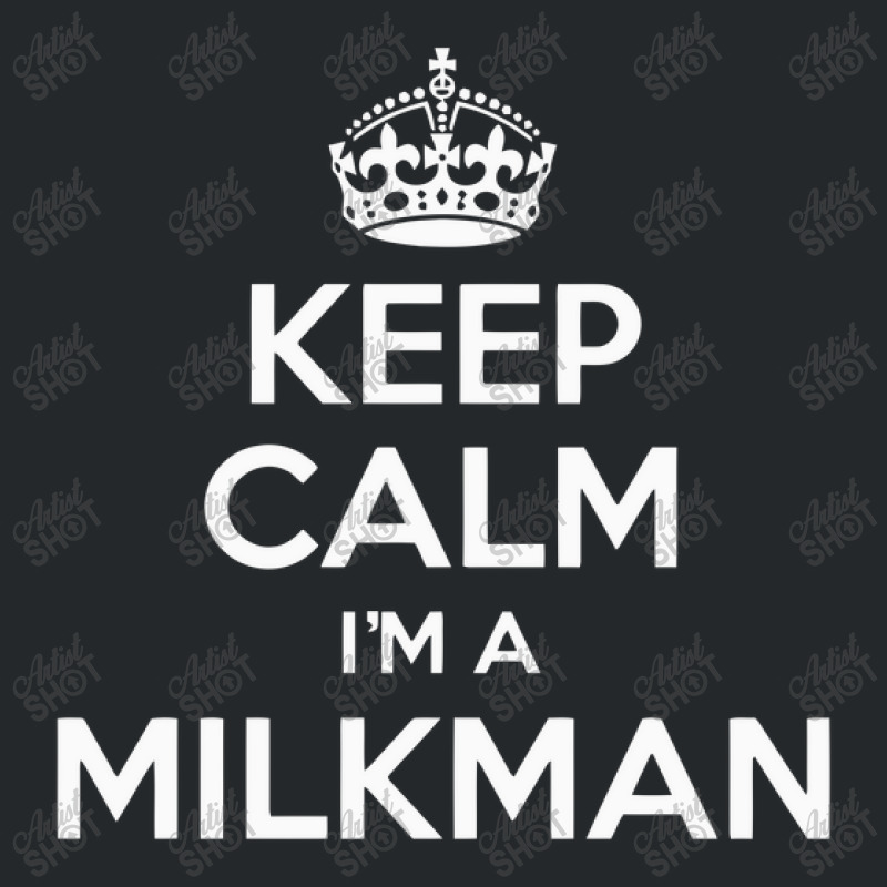 Keep Calm I'm A Milkman Crewneck Sweatshirt by yudihap | Artistshot