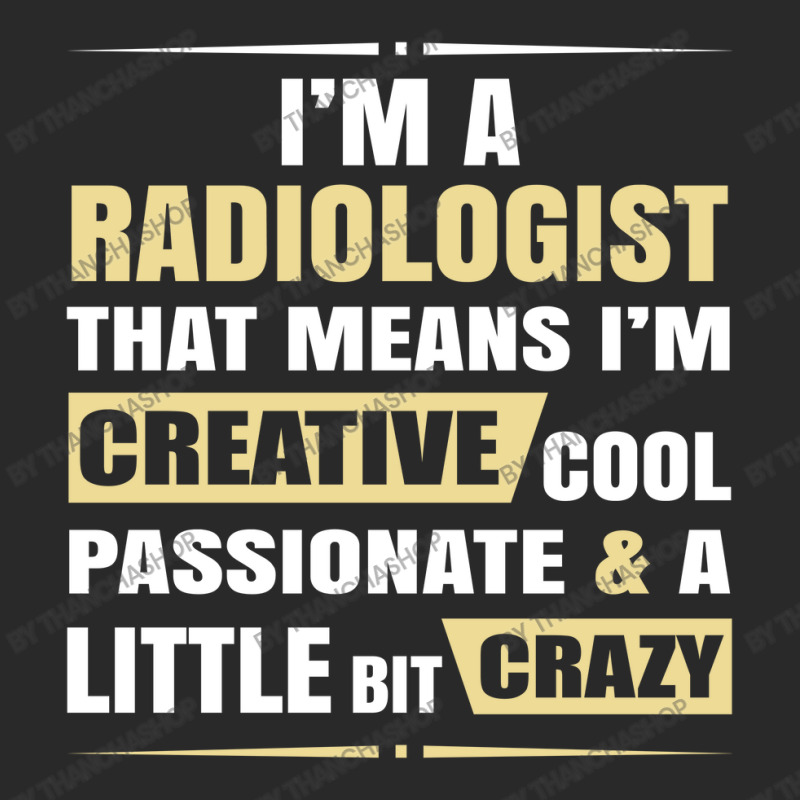 Radiologist, Creative, Cool And Crazy Toddler T-shirt by thanchashop | Artistshot