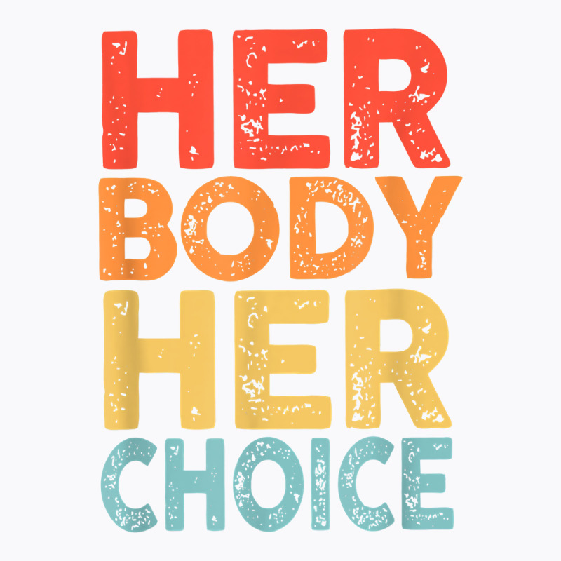 Retro Her Body Her Choice Rights Keep Your Laws Off My Body T Shirt T-shirt | Artistshot