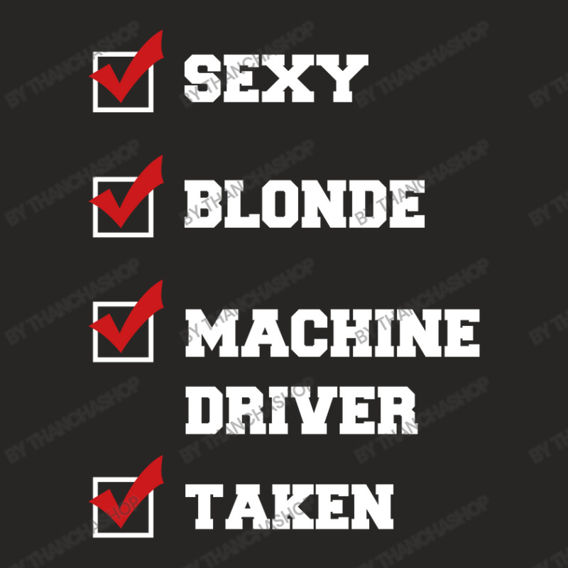 Sexy, Blonde, Machine Driver, Taken Ladies Fitted T-Shirt by thanchashop | Artistshot