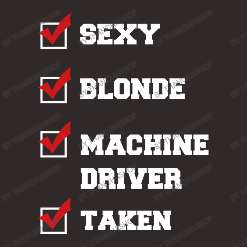 Sexy, Blonde, Machine Driver, Taken Racerback Tank by thanchashop | Artistshot