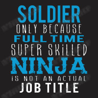 Soldier Because Ninja Is Not A Job Title T-shirt | Artistshot