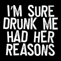 Womens I'm Sure Drunk Me Had Her Reasons V Neck T Shirt Baby Tee | Artistshot