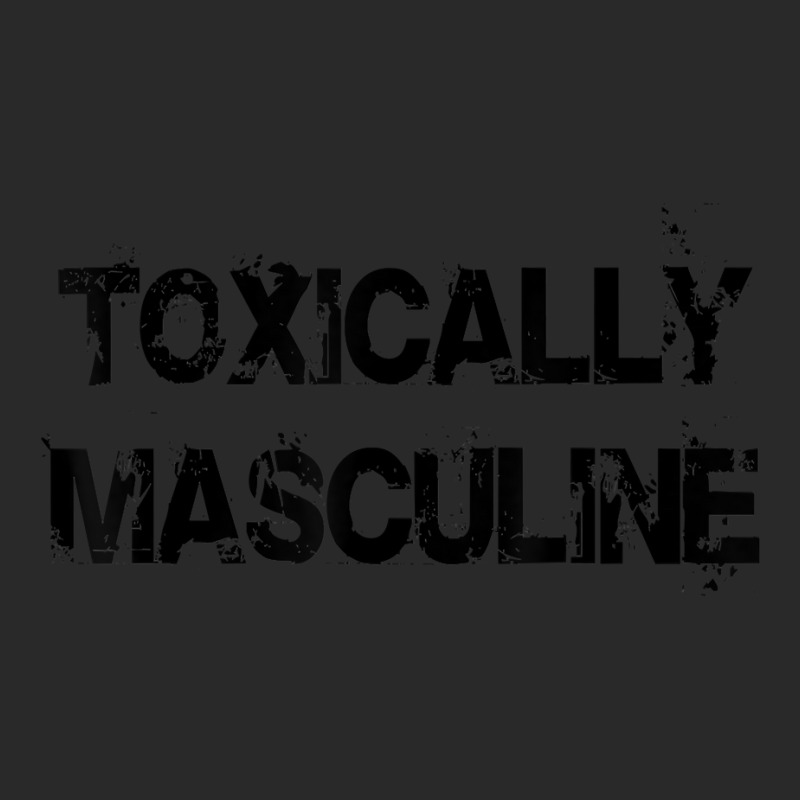 Toxic Masculinity Toxically Masculine, Guys Manly Alpha Male T Shirt Printed Hat | Artistshot