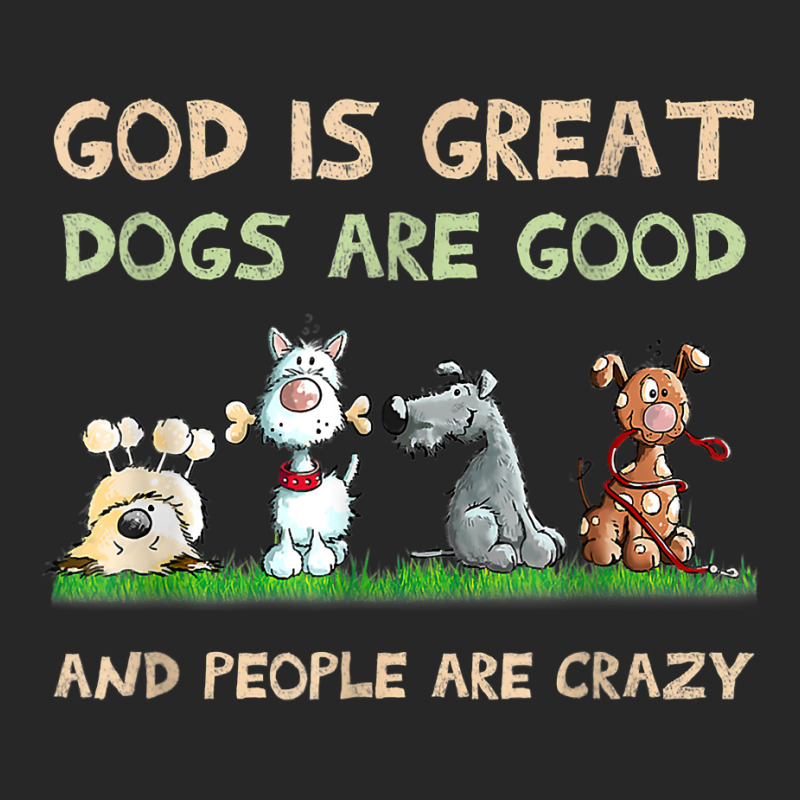 God Is Great Dogs Are Good And People Are Crazy T Shirt Men's T-shirt Pajama Set | Artistshot