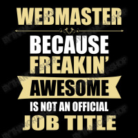 Webmaster Because Freakin' Awesome Isn't A Job Title Toddler Sweatshirt | Artistshot