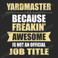 Yardmaster Because Freakin' Awesome Isn't A Job Title Toddler T-shirt | Artistshot