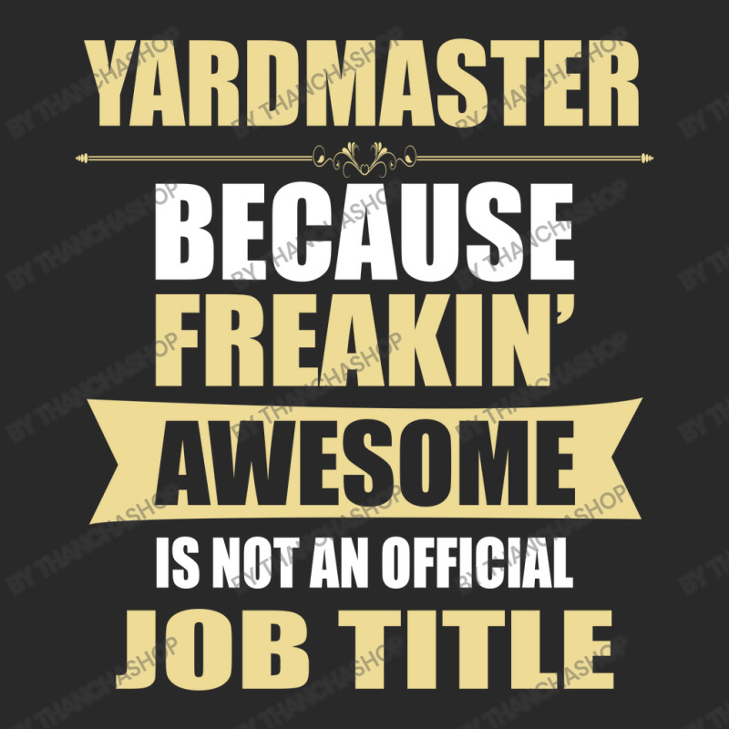 Yardmaster Because Freakin' Awesome Isn't A Job Title Toddler T-shirt by thanchashop | Artistshot