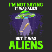 I'm Not Saying It Was Alien But It Was Aliens Leg Prosthetic T Shirt Printed Hat | Artistshot