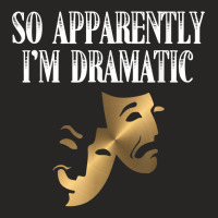 So Apparently I'm Dramatic Funny Artist Actor Actress Acting T Shirt Ladies Fitted T-shirt | Artistshot