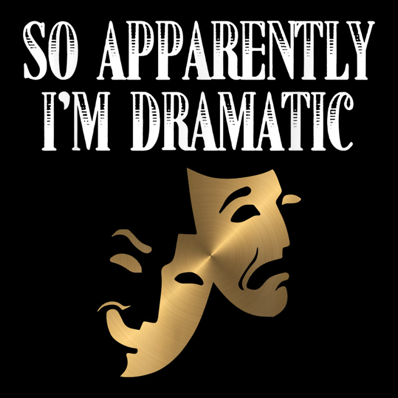 So Apparently I'm Dramatic Funny Artist Actor Actress Acting T Shirt Maternity Scoop Neck T-shirt by liobuthieleb3 | Artistshot