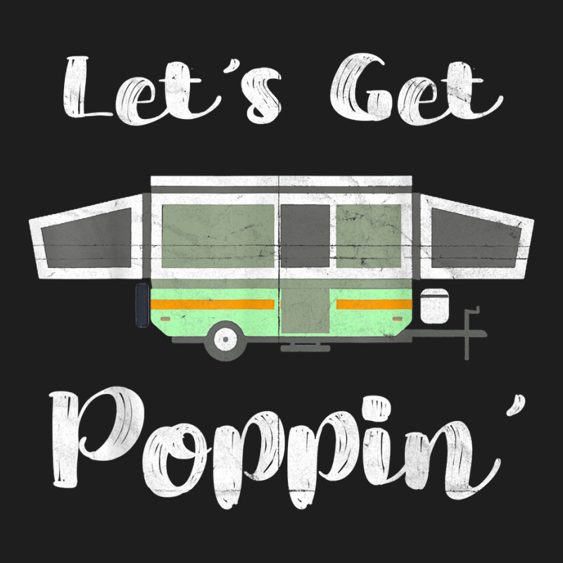 Pop Up Camper Camping Tent Trailer Rv Poppin Mobile Caravan T Shirt Classic T-shirt by tuckeynkriccijea | Artistshot