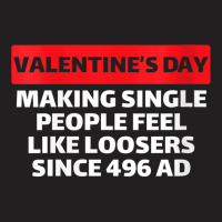 Womens Valentine's Day Making Single People Feel Like Losers 496 Ad V T-shirt | Artistshot