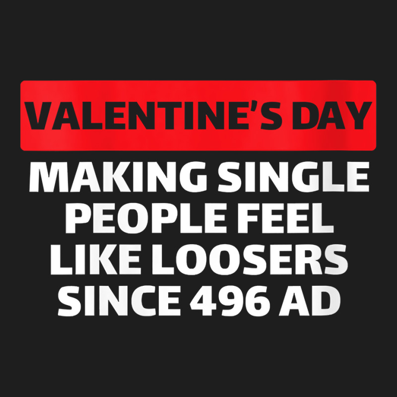 Womens Valentine's Day Making Single People Feel Like Losers 496 Ad V Classic T-shirt | Artistshot