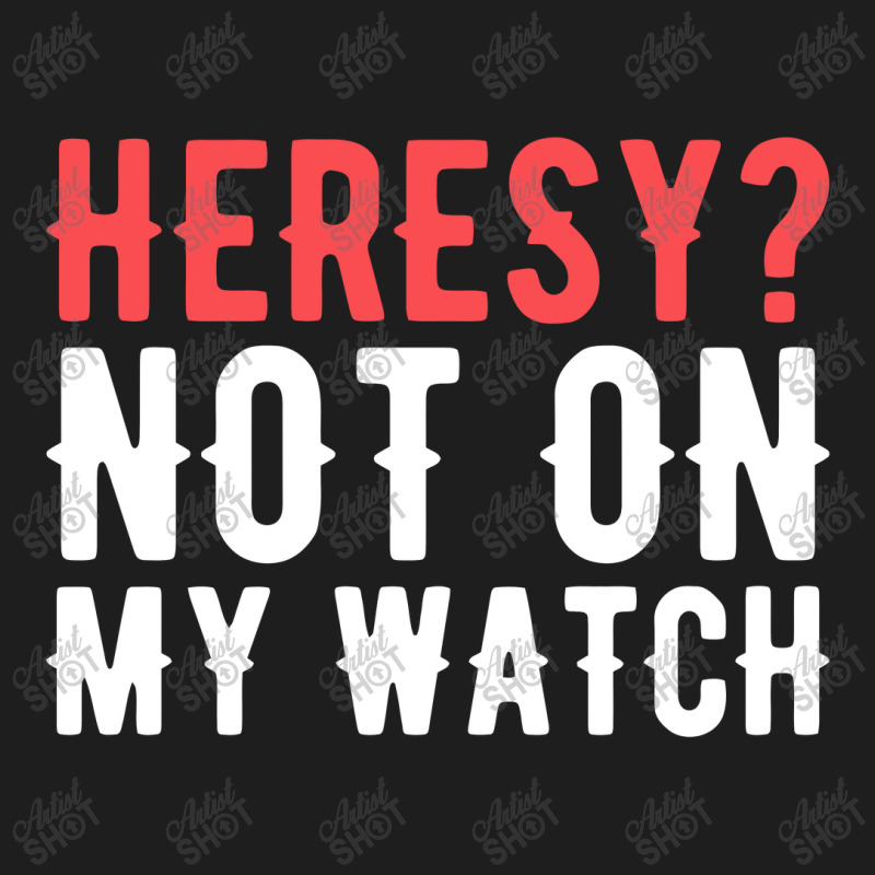 Heresy Not On My Watch Wargaming  Warhammer Classic T-shirt by liebegrafik | Artistshot