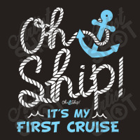 Oh Ship It's My First Cruise - Oh Ship Cruise Shirts For Mens Womens Tank Top | Artistshot