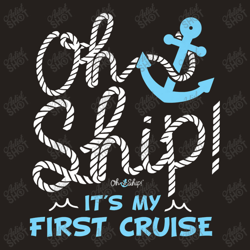 Oh Ship It's My First Cruise - Oh Ship Cruise Shirts For Mens Womens Tank Top | Artistshot