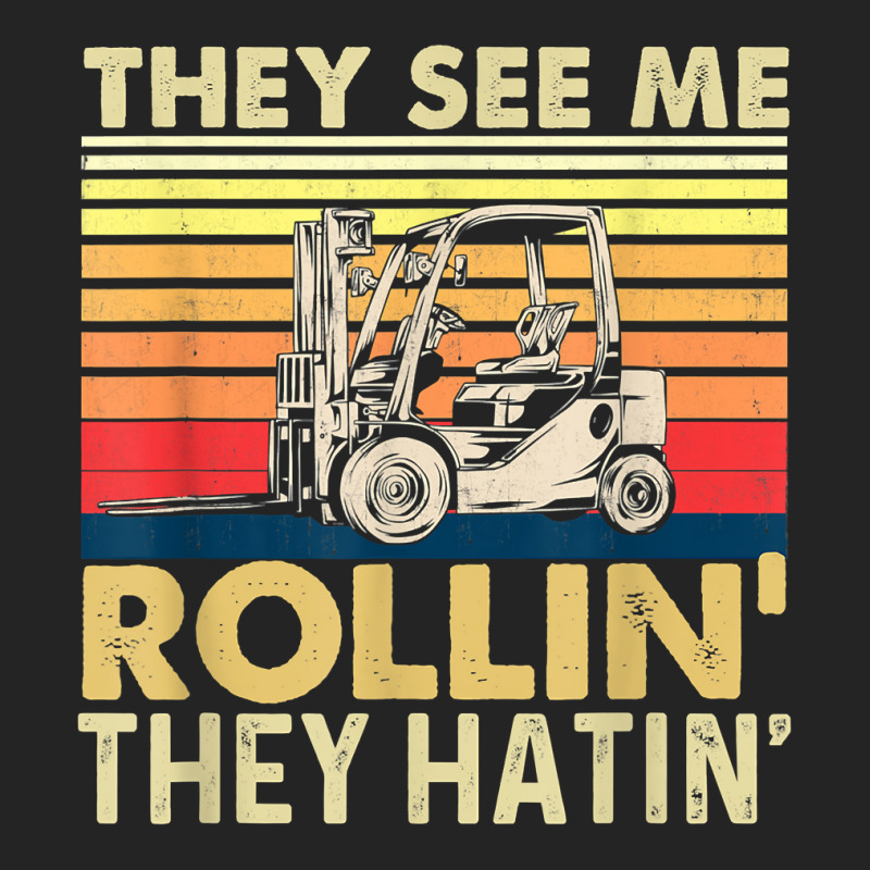 They See Me Rollin They Hatin   Forklift Driver Fork Stacker T Shirt 3/4 Sleeve Shirt by vorgasofaguiarb | Artistshot