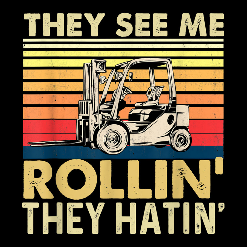 They See Me Rollin They Hatin   Forklift Driver Fork Stacker T Shirt Long Sleeve Shirts by vorgasofaguiarb | Artistshot