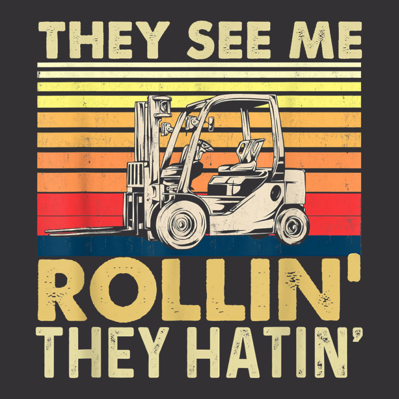 They See Me Rollin They Hatin   Forklift Driver Fork Stacker T Shirt Vintage Hoodie by vorgasofaguiarb | Artistshot