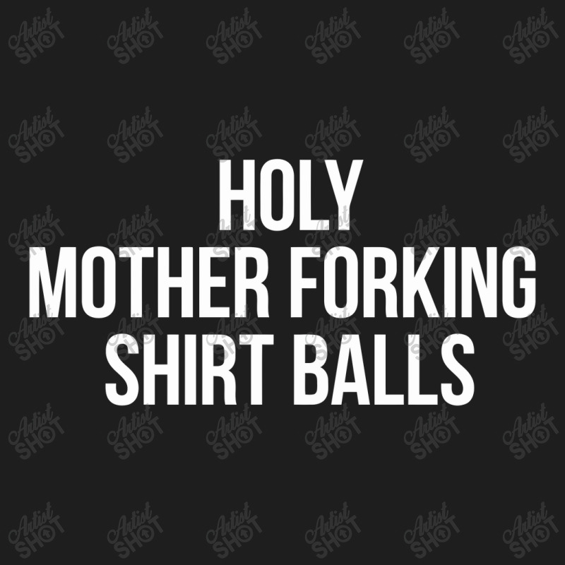 Holy Mother Forking Shirt Balls Classic T-shirt | Artistshot