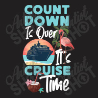 Womens Cruise Ship Vacation Count Down Is Over It's Cruise Time Funny  T-shirt | Artistshot