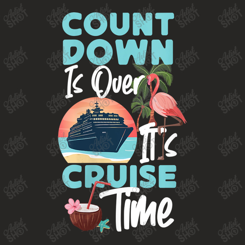 Womens Cruise Ship Vacation Count Down Is Over It's Cruise Time Funny  Ladies Fitted T-Shirt by Brynlee-Everett | Artistshot