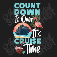 Womens Cruise Ship Vacation Count Down Is Over It's Cruise Time Funny  Classic T-shirt | Artistshot