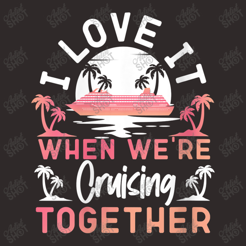 Womens Cruise Ship Vacation Friends Buddies Couples Girl I Love It Ret Racerback Tank by Brynlee-Everett | Artistshot