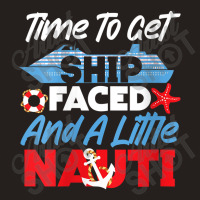 Womens Cruise Ship Vacation Pun Time To Get Ship Faced And A Little Ch Tank Top | Artistshot