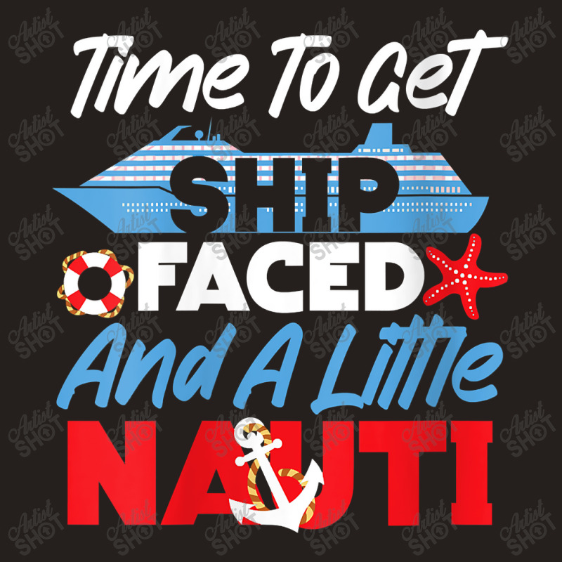 Womens Cruise Ship Vacation Pun Time To Get Ship Faced And A Little Ch Tank Top by Brynlee-Everett | Artistshot