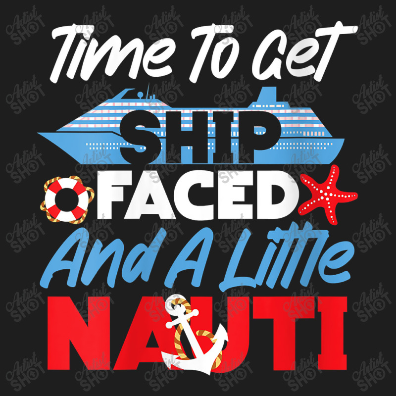 Womens Cruise Ship Vacation Pun Time To Get Ship Faced And A Little Ch Classic T-shirt by Brynlee-Everett | Artistshot