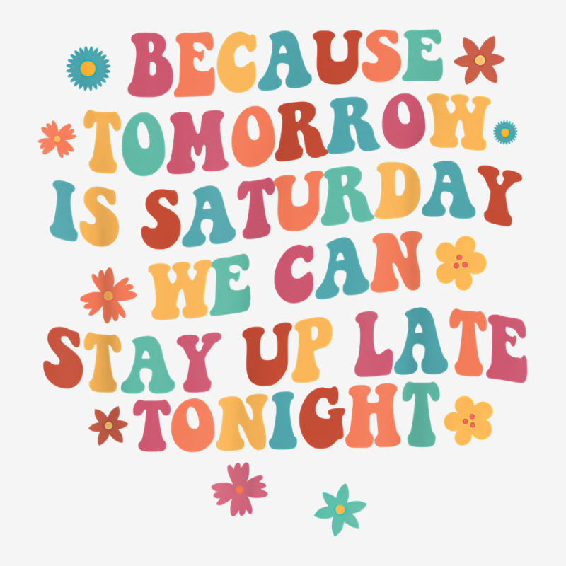 Tomorrow Is Saturday We Can Stay Up Late Tonight Slp Squad T Shirt Baby Bibs by woestebjparmal | Artistshot