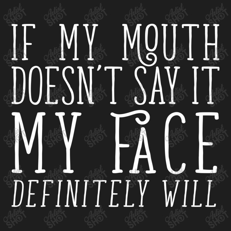 If My Mouth Doesn't Say It Classic T-shirt | Artistshot