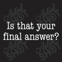 Is That Your Final Answer T-shirt | Artistshot