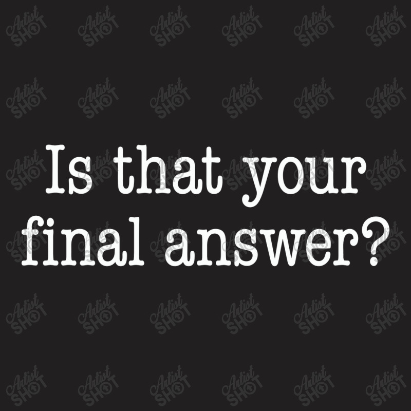 Is That Your Final Answer T-Shirt by hotcoffeepdc | Artistshot