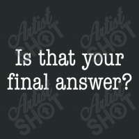 Is That Your Final Answer Women's Triblend Scoop T-shirt | Artistshot