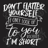 Don't Latter I Only Look Up T-shirt | Artistshot