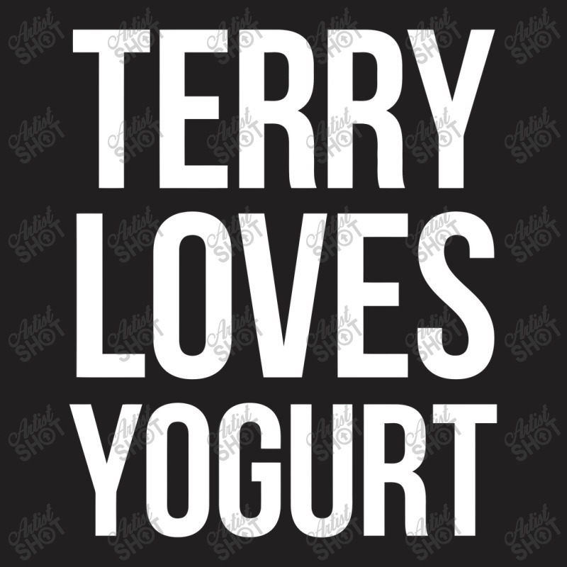 Terry Loves Yogurt T-shirt | Artistshot